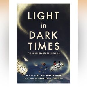 Light in Dark Times: The Human Search for Meaning -- Alisse Waterston